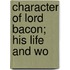 Character Of Lord Bacon; His Life And Wo