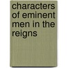 Characters Of Eminent Men In The Reigns door Edward Hyde of Clarendon