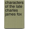 Characters Of The Late Charles James Fox door Charles James Fox