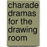 Charade Dramas For The Drawing Room by E.H. Keating