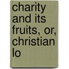 Charity And Its Fruits, Or, Christian Lo door Johnathan Edwards