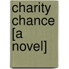 Charity Chance [A Novel] by Walter Raymond
