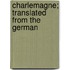 Charlemagne; Translated From The German