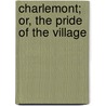 Charlemont; Or, The Pride Of The Village by William Gilmore Simms