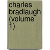 Charles Bradlaugh (Volume 1) door Hypatia Bradlaugh Bonner