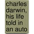 Charles Darwin, His Life Told In An Auto