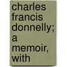 Charles Francis Donnelly; A Memoir, With by Mabel Ward Cameron
