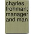 Charles Frohman; Manager And Man
