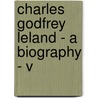 Charles Godfrey Leland - A Biography - V by Elizabeth Robins Pennell