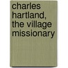 Charles Hartland, The Village Missionary by Louisa M. Alcott