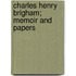 Charles Henry Brigham; Memoir And Papers