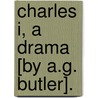 Charles I, A Drama [By A.G. Butler]. door Arthur Gray Butler