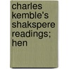 Charles Kemble's Shakspere Readings; Hen by Shakespeare William Shakespeare
