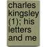 Charles Kingsley (1); His Letters And Me