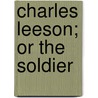 Charles Leeson; Or The Soldier door Harriet Ventum