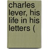 Charles Lever, His Life In His Letters ( by Edmund Downey