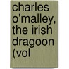 Charles O'Malley, The Irish Dragoon (Vol door Charles James Lever
