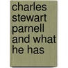 Charles Stewart Parnell And What He Has door J. S. Mahoney