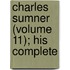 Charles Sumner (Volume 11); His Complete