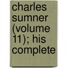 Charles Sumner (Volume 11); His Complete door Charles Sumner