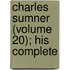 Charles Sumner (Volume 20); His Complete