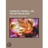 Charles Tyrrell; Or, The Bitter Blood door George Payne Rainsford James