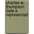 Charles W. Thompson (Late A Representati