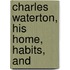 Charles Waterton, His Home, Habits, And