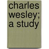 Charles Wesley; A Study door David M. Jones