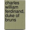 Charles William Ferdinand, Duke Of Bruns door Lord Edmond Fitzmaurice