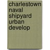 Charlestown Naval Shipyard Urban Develop by Lucy M. Boston