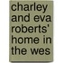 Charley And Eva Roberts' Home In The Wes