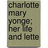 Charlotte Mary Yonge; Her Life And Lette door Christabel Rose Coleridge