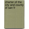 Charter Of The City And County Of San Fr door Authors Various
