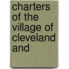 Charters Of The Village Of Cleveland And by Cleveland