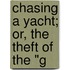Chasing A Yacht; Or, The Theft Of The "G