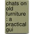 Chats On Old Furniture : A Practical Gui