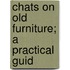 Chats On Old Furniture; A Practical Guid