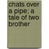 Chats Over A Pipe; A Tale Of Two Brother