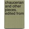 Chaucerian And Other Pieces. Edited From by Geoffrey Chaucer