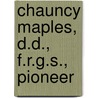 Chauncy Maples, D.D., F.R.G.S., Pioneer by Chauncy Maples