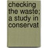 Checking The Waste; A Study In Conservat