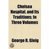 Chelsea Hospital, And Its Traditions; In by George Robert Gleig
