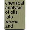 Chemical Analysis Of Oils Fats Waxes And door Professor Dr R. Benedikt