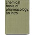 Chemical Basis Of Pharmacology; An Intro
