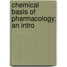 Chemical Basis Of Pharmacology; An Intro by Francis Francis