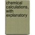 Chemical Calculations, With Explanatory