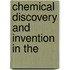 Chemical Discovery And Invention In The