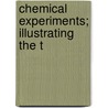 Chemical Experiments; Illustrating The T by George William Francis