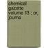 Chemical Gazette  Volume 13 ; Or, Journa